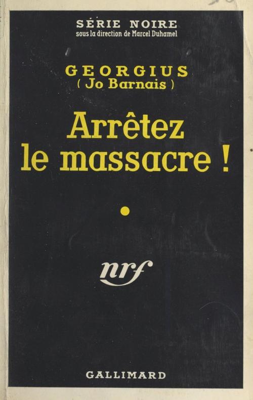 Cover of the book Arrêtez le massacre ! by Jo Barnais, Georgius, Marcel Duhamel, Gallimard (réédition numérique FeniXX)