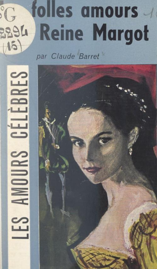 Cover of the book Les folles amours de la reine Margot by Claude Barret, Paul Gordeaux, Gallimard (réédition numérique FeniXX)