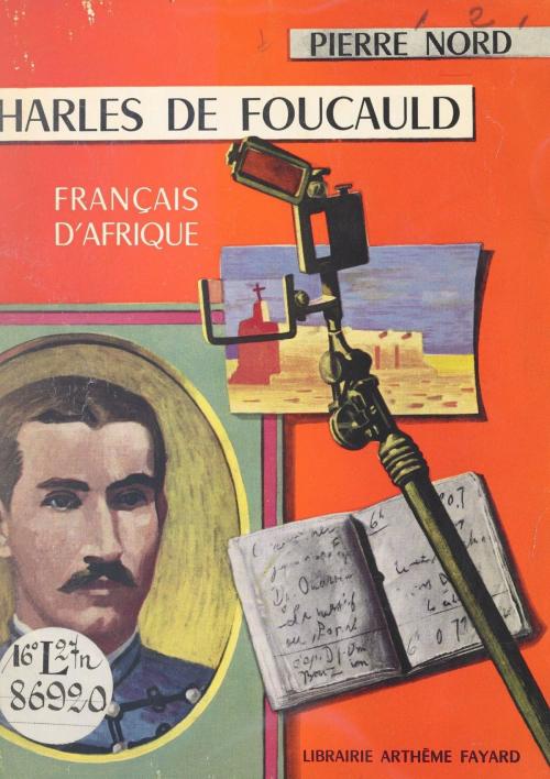 Cover of the book Charles de Foucauld by Pierre Nord, (Fayard) réédition numérique FeniXX