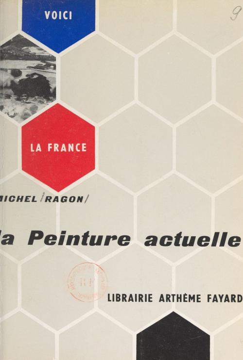 Cover of the book La peinture actuelle by Michel Ragon, Thérèse de Saint-Phalle, (Fayard) réédition numérique FeniXX