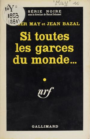 Cover of the book Si toutes les garces du monde... by Marcel Duhamel, Janine Oriano