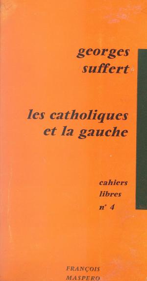 Cover of the book Les catholiques et la gauche by Jacques Commaille, Isabelle Bertaux-Wiame, Institut de l'enfance et de la famille