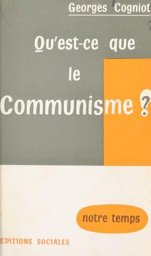 Cover of the book Qu'est-ce que le communisme ? by Catherine Siguret, Michel Bénézech