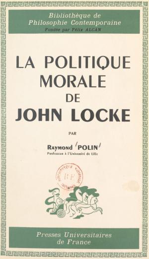 Cover of the book La politique morale de John Locke by Nicolas Grimaldi, Jean-Luc Marion, Centre d'études cartésiennes