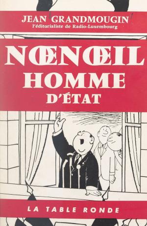 Cover of the book Nœnœil, homme d'État by Pierre Darcourt, Gabriel Jeantet, Jacques Laurent