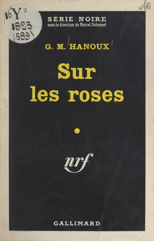 Cover of the book Sur les roses by G. M. Hanoux, Marcel Duhamel, Gallimard (réédition numérique FeniXX)
