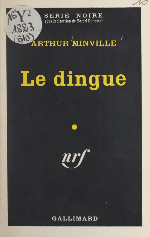 Cover of the book Le dingue by Arthur Minville, Marcel Duhamel, Gallimard (réédition numérique FeniXX)