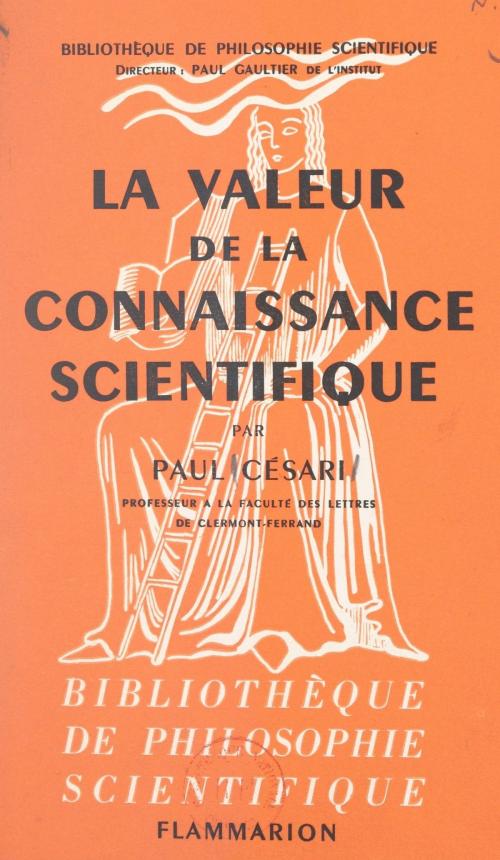 Cover of the book La valeur de la connaissance scientifique by Paul Césari, Paul Gaultier, Flammarion (réédition numérique FeniXX)