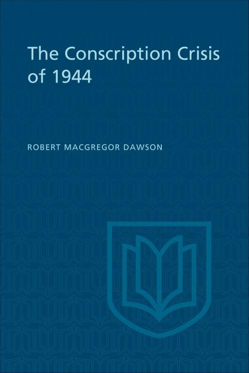Cover of the book The Conscription Crisis of 1944 by Robert Dawson, University of Toronto Press, Scholarly Publishing Division