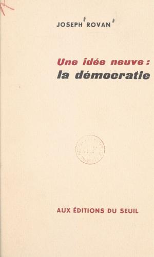 Cover of the book Une idée neuve : la démocratie by Robert Fossaert, Jean Lacouture