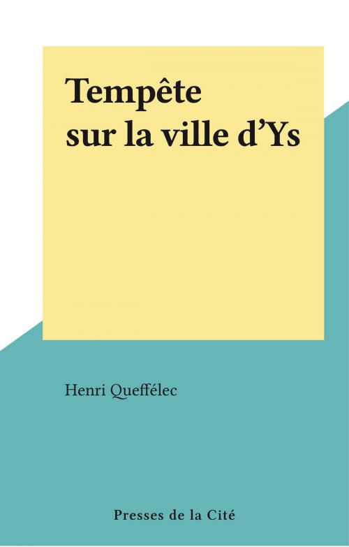Cover of the book Tempête sur la ville d'Ys by Henri Queffélec, (Presses de la Cité) réédition numérique FeniXX