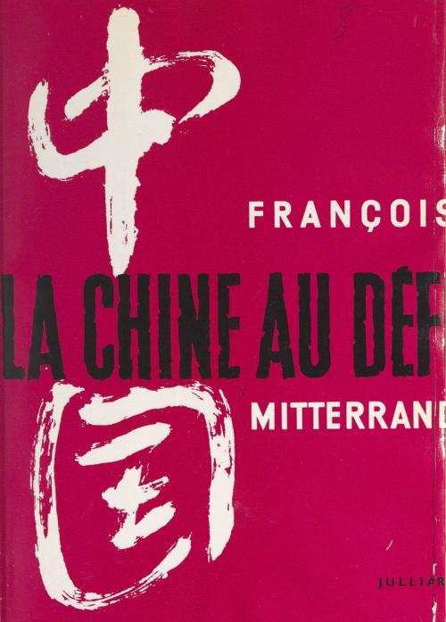Cover of the book La Chine au défi by François Mitterrand, (Julliard) réédition numérique FeniXX