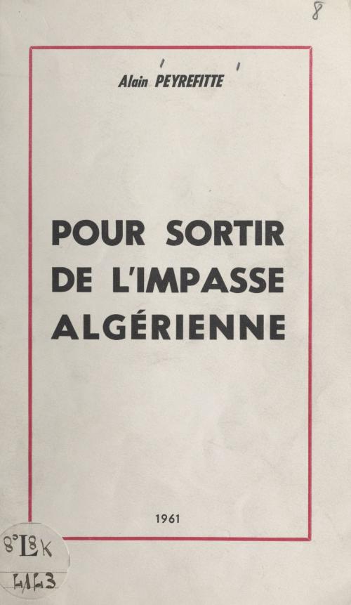 Cover of the book Pour sortir de l'impasse algérienne by Alain Peyrefitte, FeniXX réédition numérique