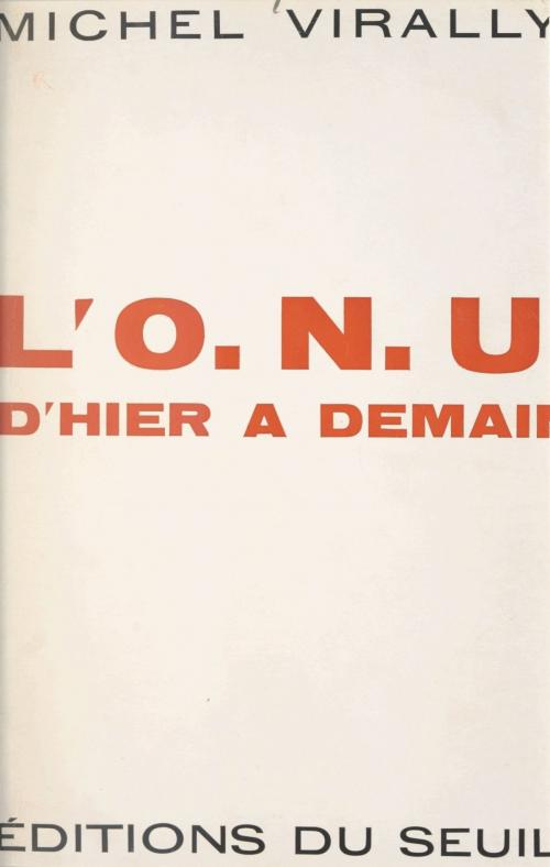 Cover of the book L'O.N.U., d'hier à demain by Michel Virally, Seuil (réédition numérique FeniXX)