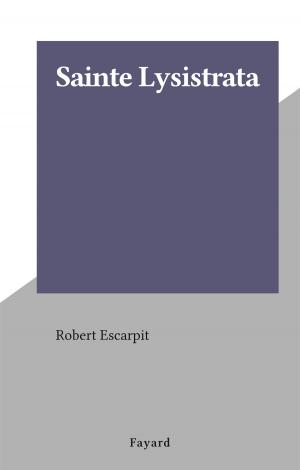 Cover of the book Sainte Lysistrata by François Xavier, Salah Stétié