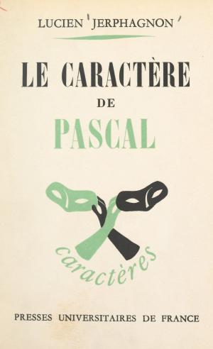 Cover of the book Le caractère de Pascal by Daniel Widlöcher, Daniel Lagache, CNRS