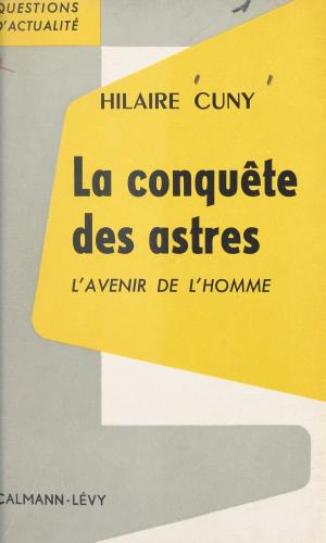 Cover of the book La conquête des astres : l'avenir de l'homme by Olivier Flournoy