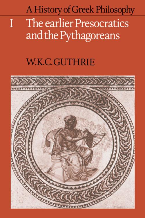 Cover of the book A History of Greek Philosophy: Volume 1, The Earlier Presocratics and the Pythagoreans by W. K. C. Guthrie, Cambridge University Press
