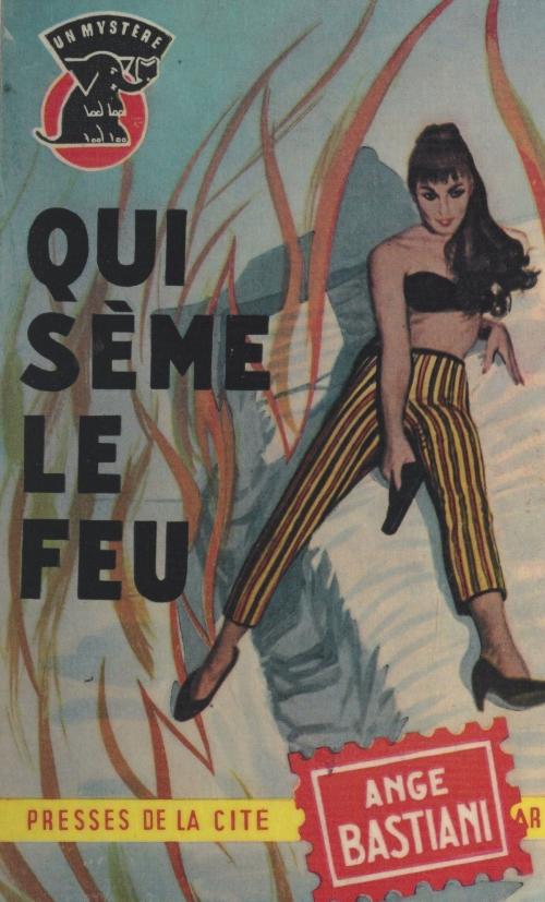 Cover of the book Qui sème le feu by Ange Bastiani, (Presses de la Cité) réédition numérique FeniXX