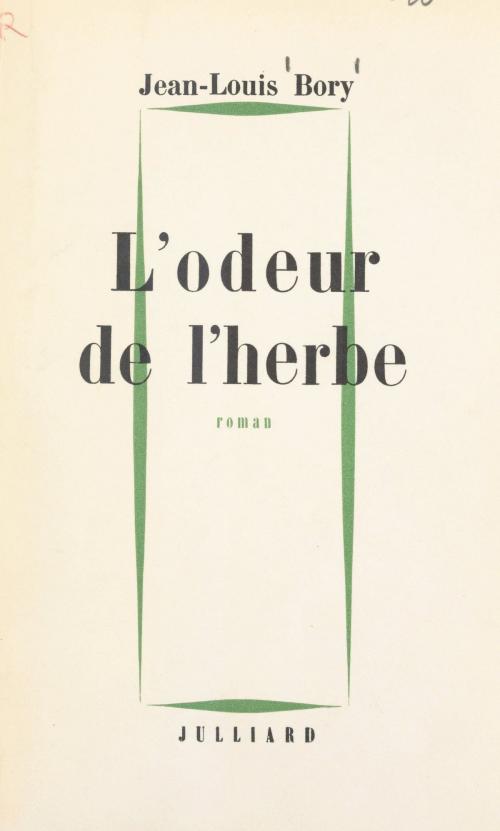 Cover of the book L'odeur de l'herbe by Jean-Louis Bory, (Julliard) réédition numérique FeniXX
