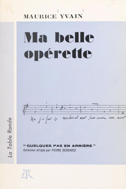 Cover of the book Ma belle opérette by Maurice Yvain, Pierre Descaves, (La Table Ronde) réédition numérique FeniXX