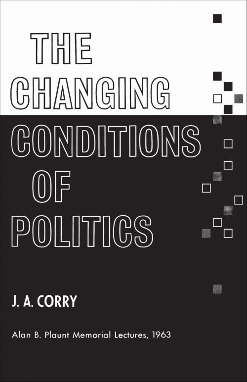 Cover of the book The Changing Conditions of Politics by James Corry, University of Toronto Press, Scholarly Publishing Division