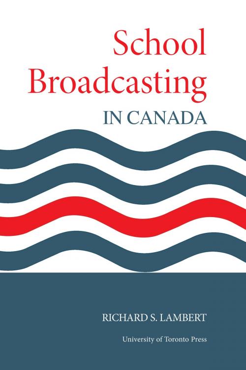 Cover of the book School Broadcasting in Canada by Richard Lambert, University of Toronto Press, Scholarly Publishing Division