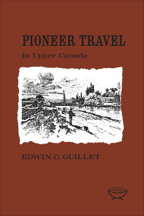 Cover of the book Pioneer Travel in Upper Canada by Edwin Guillet, University of Toronto Press, Scholarly Publishing Division