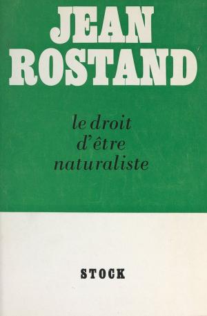 Cover of the book Le droit d'être naturaliste by Bernard Grandjean