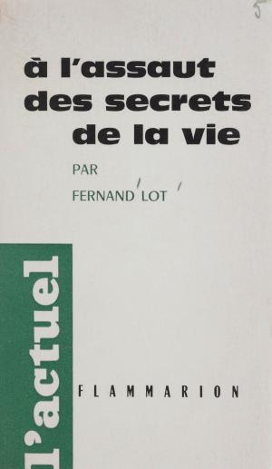 Cover of the book À l'assaut des secrets de la vie by Marie-Christine Helgerson, François Faucher