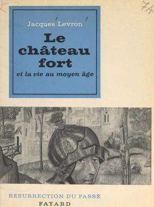 Book cover of Le château fort et la vie au Moyen Âge