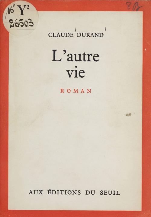 Cover of the book L'autre vie by Claude Durand, Seuil (réédition numérique FeniXX)