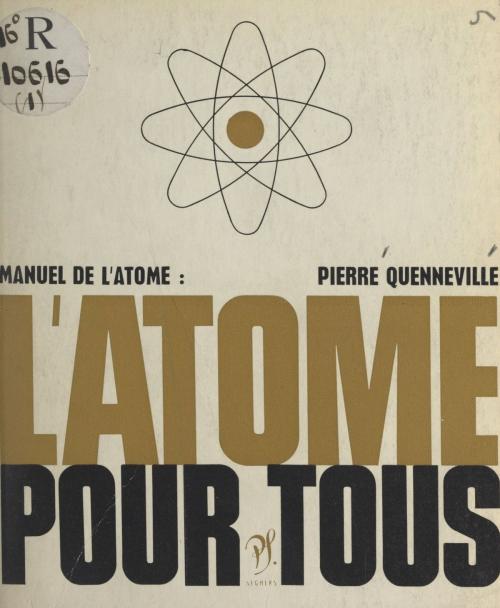 Cover of the book L'atome pour tous by Pierre Quenneville, Luc Decaunes, (Seghers) réédition numérique FeniXX
