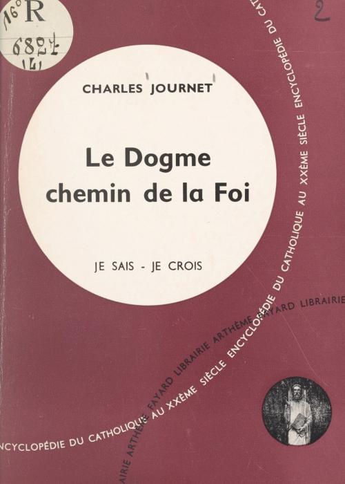 Cover of the book Je sais, je crois (1) by Charles Journet, (Fayard) réédition numérique FeniXX