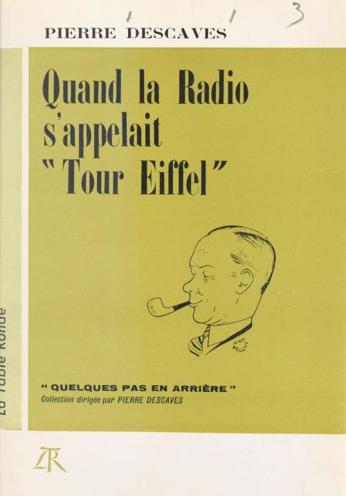 Cover of the book Quand la radio s'appelait "Tour Eiffel" by Pierre Descaves, Pierre Descaves, (La Table Ronde) réédition numérique FeniXX
