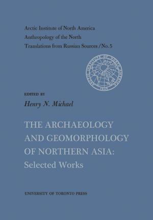 Cover of the book The Archaeology and Geomorphology of Northern Asia by 