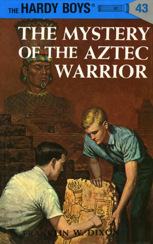 Cover of the book Hardy Boys 43: The Mystery of the Aztec Warrior by Franklin W. Dixon, Penguin Young Readers Group