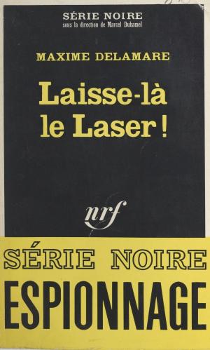 Cover of the book Laisse-là le laser ! by Maxime Delamare, Marcel Duhamel
