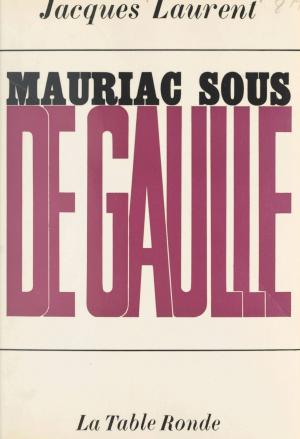 Cover of the book Mauriac sous de Gaulle by G Morris