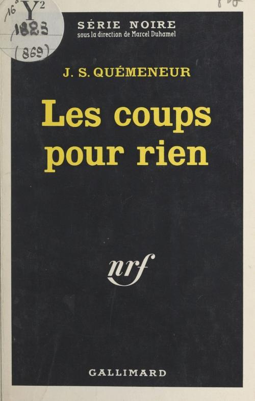 Cover of the book Les coups pour rien by J. S. Quémeneur, Marcel Duhamel, Gallimard (réédition numérique FeniXX)