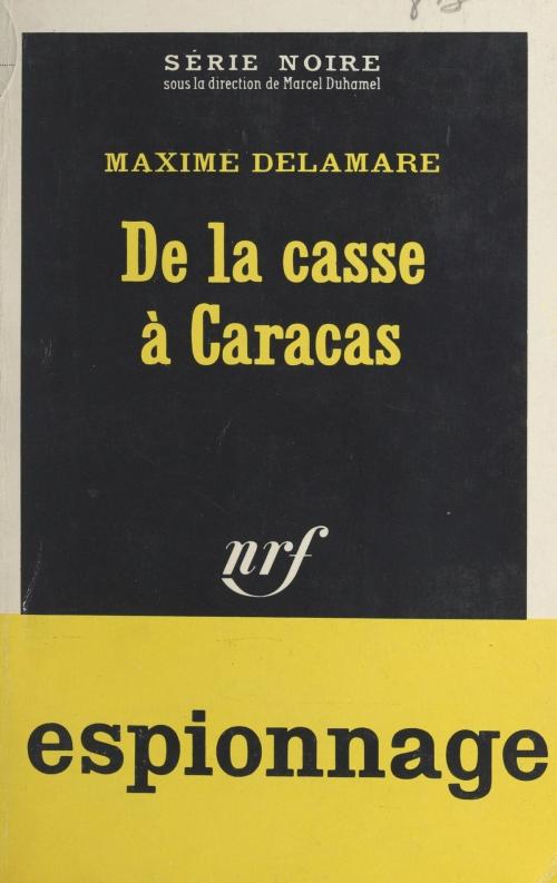 Cover of the book De la casse à Caracas by Maxime Delamare, Marcel Duhamel, Gallimard (réédition numérique FeniXX)