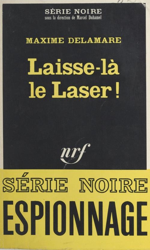 Cover of the book Laisse-là le laser ! by Maxime Delamare, Marcel Duhamel, Gallimard (réédition numérique FeniXX)
