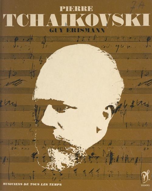 Cover of the book Piotr Illitch Tchaïkovski by Guy Erismann, Jean Roire, (Seghers) réédition numérique FeniXX