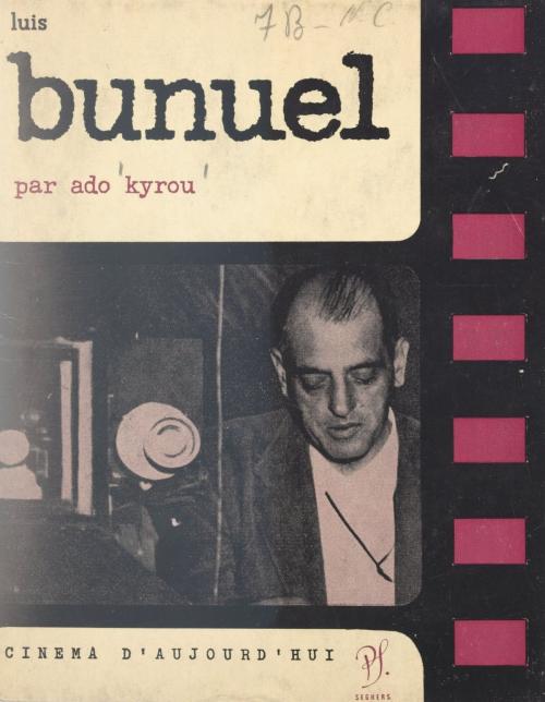 Cover of the book Luis Buñuel by Luis Buñuel, Ado Kyrou, Pierre Lherminier, (Seghers) réédition numérique FeniXX