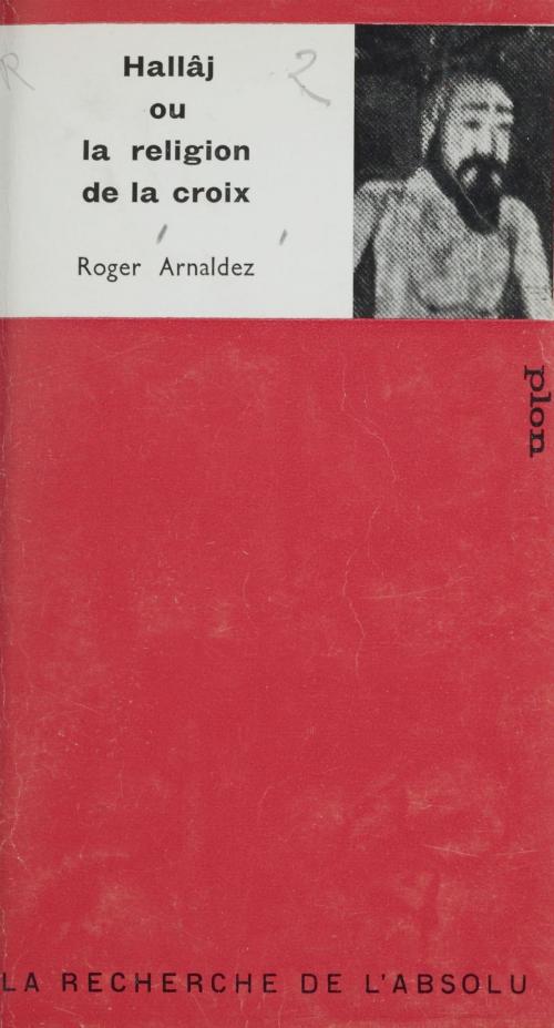 Cover of the book Hallâj by Roger Arnaldez, G.-H. de Radkowski, Plon (réédition numérique FeniXX)