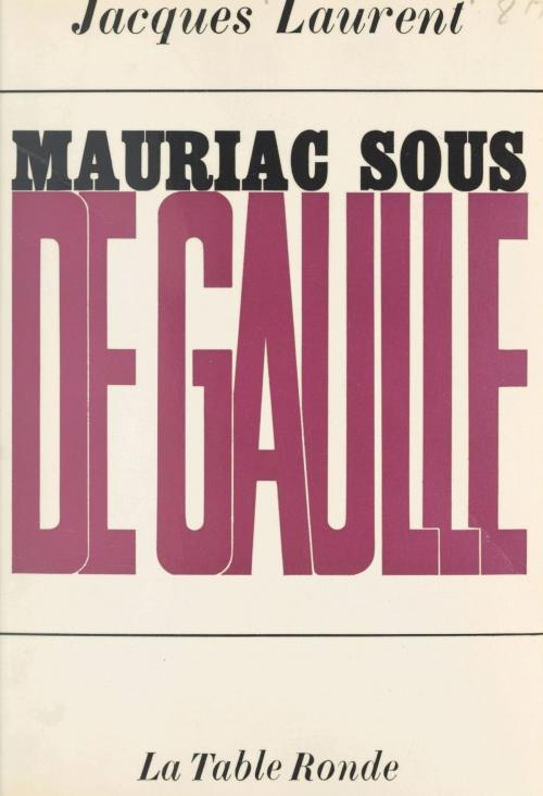 Cover of the book Mauriac sous de Gaulle by Jacques Laurent, FeniXX réédition numérique