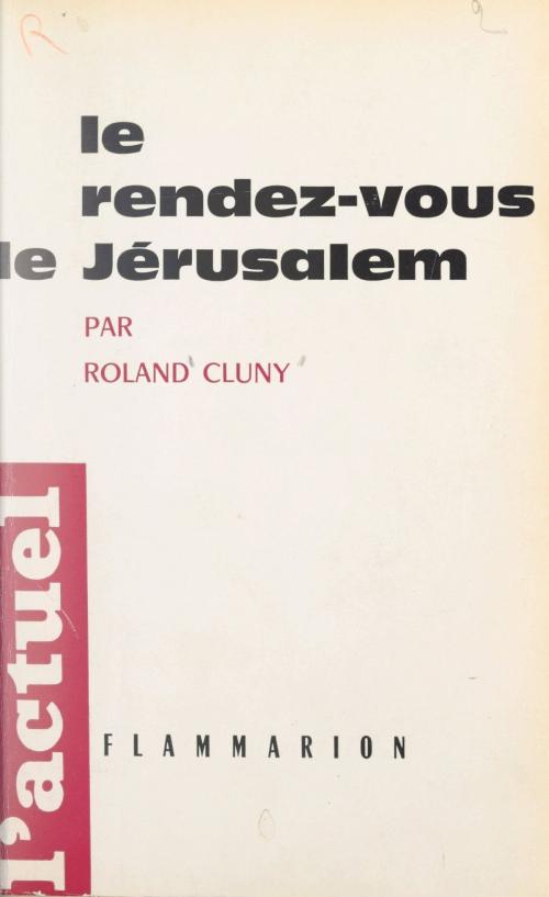 Cover of the book Le rendez-vous de Jérusalem by Roland Cluny, Louis Gabriel-Robinet, Flammarion (réédition numérique FeniXX)