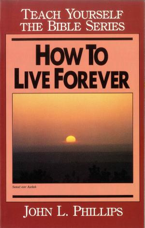Cover of the book How to Live Forever- Teach Yourself the Bible Series by Paige Haley Drygas, Gary Chapman