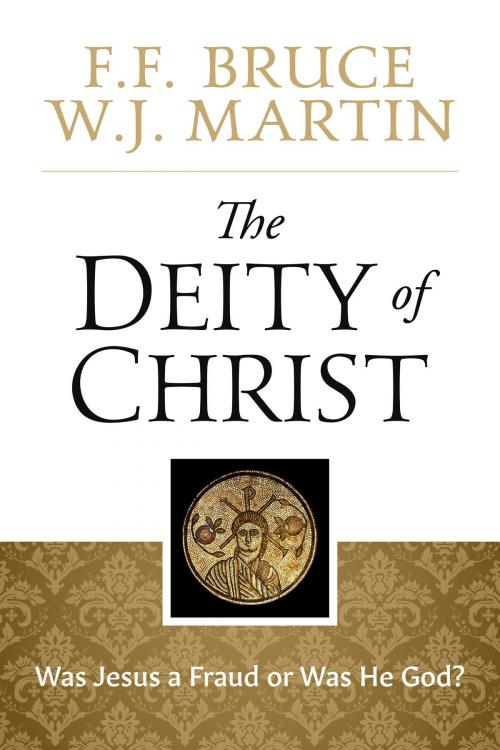 Cover of the book The Deity of Christ by F.F. Bruce, W.J. Martin, Kingsley Books