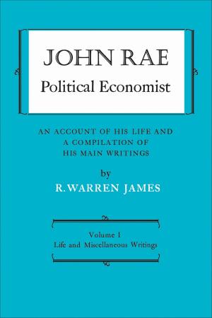 Cover of the book John Rae Political Economist: An Account of His Life and A Compilation of His Main Writings by Barron Brainerd